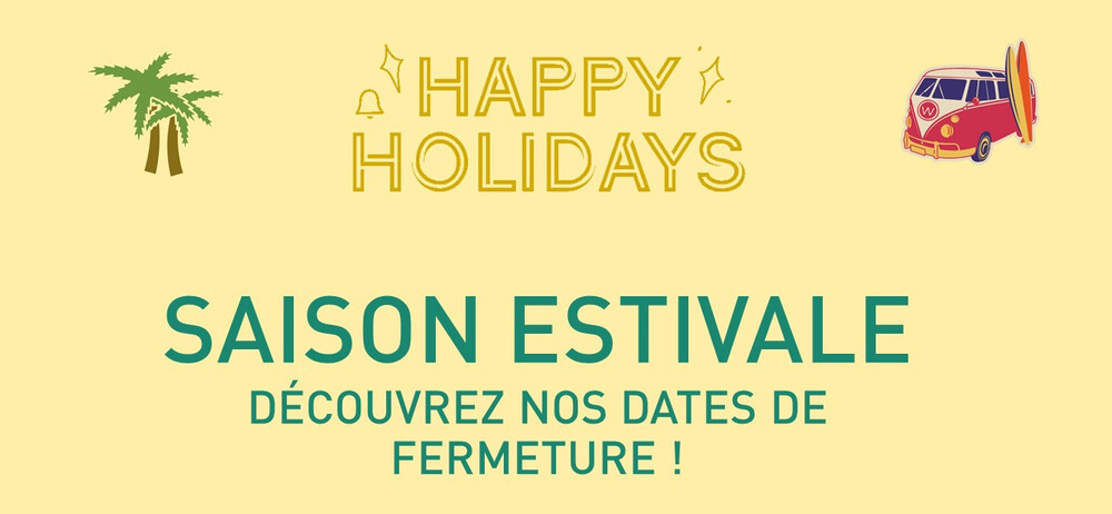 Saison estivale : Dates de fermeture 